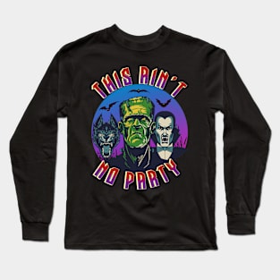 Ain't No Party Monsters Long Sleeve T-Shirt